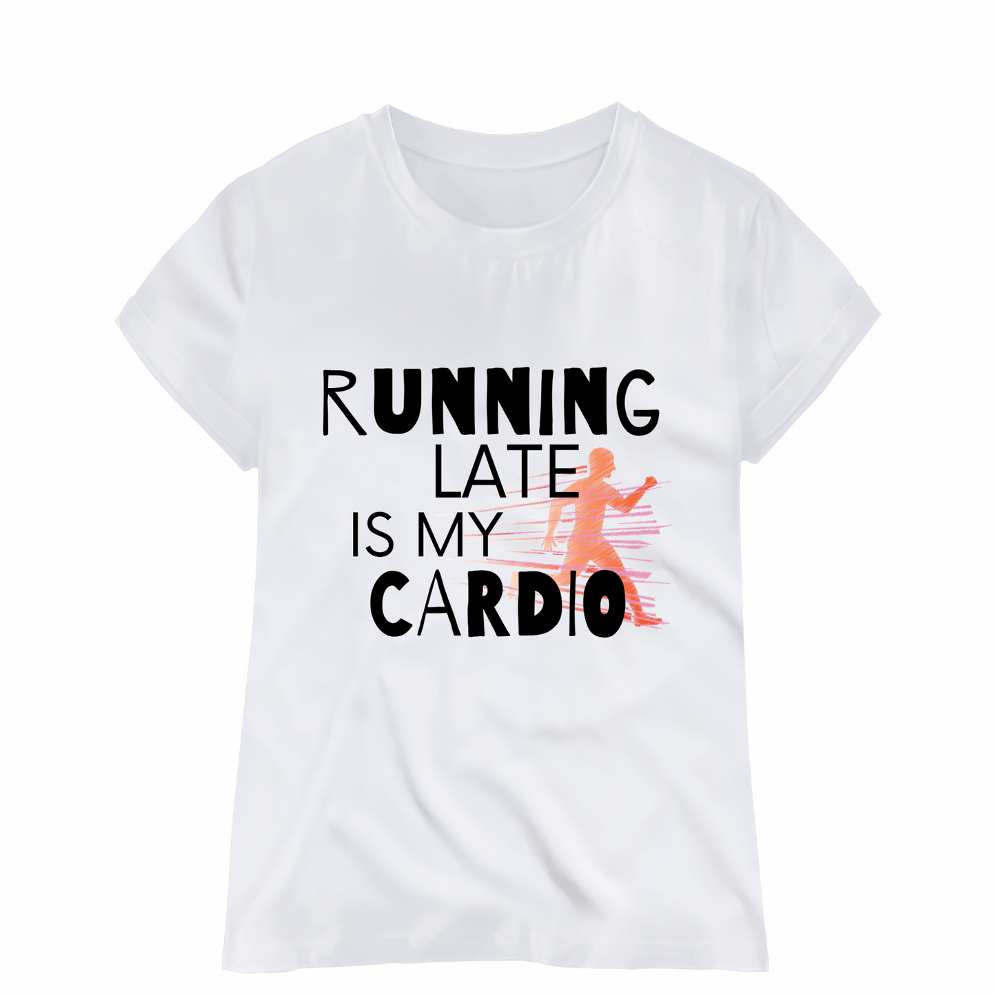 Funny Graphic  T-Shirt-Running Late Is My Cardio