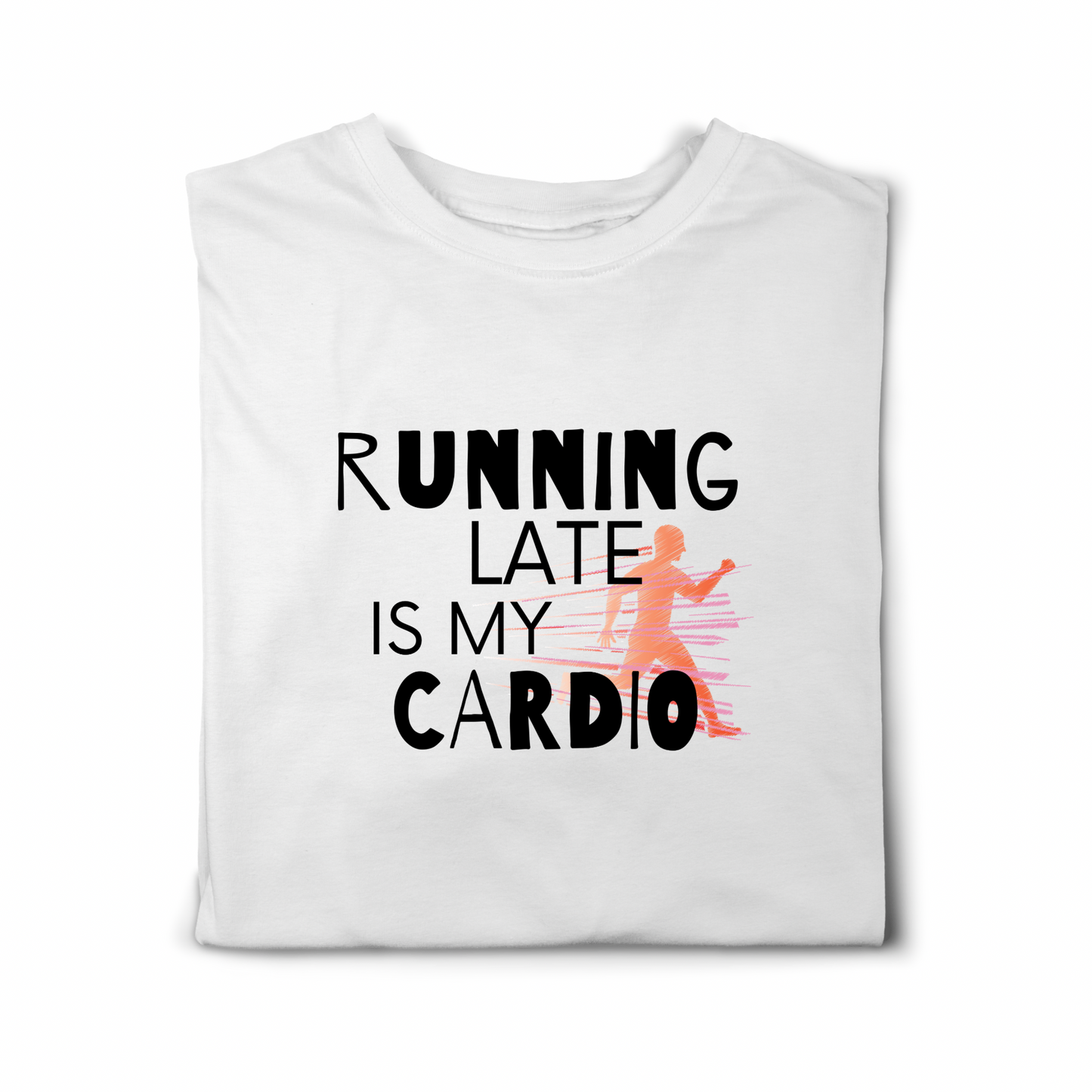 Funny Graphic  T-Shirt-Running Late Is My Cardio