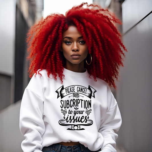 Women's Crewneck Graphic Print Sweatshirt “ Cancel My Subscription to Your Issues”