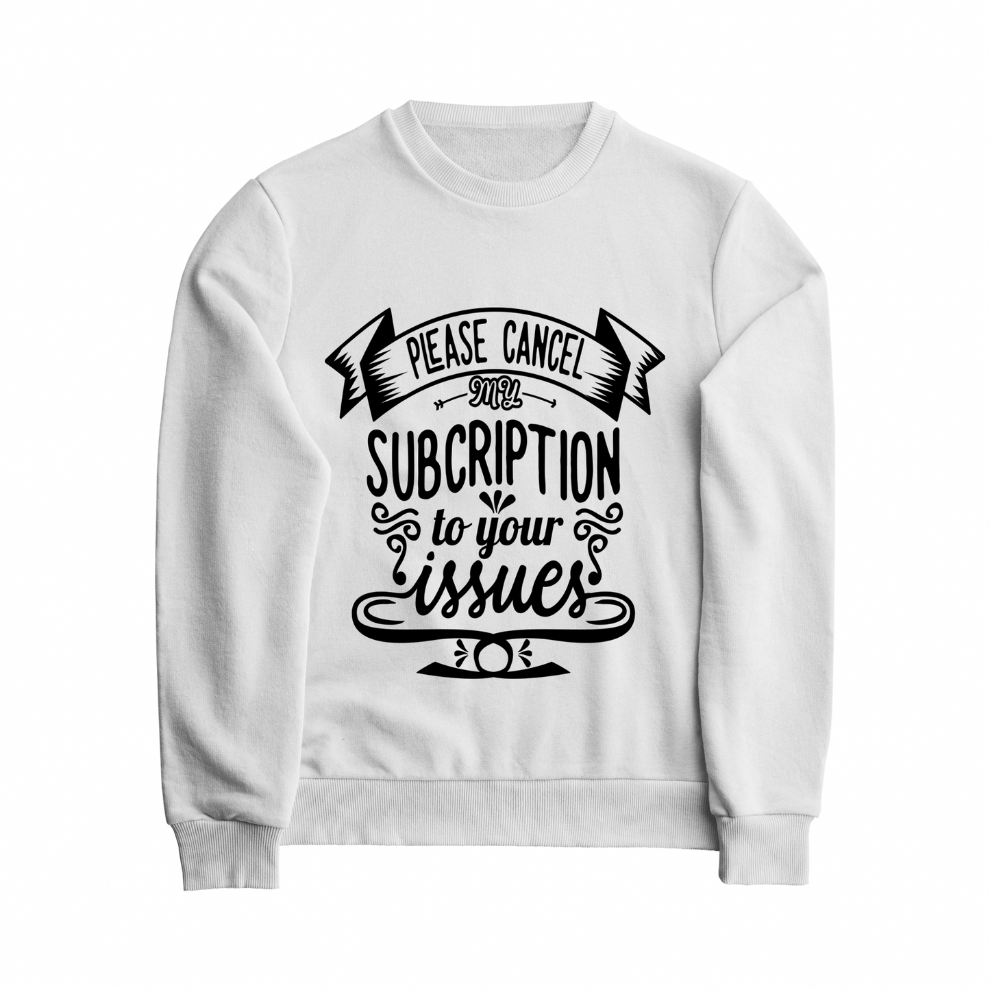 Women's Crewneck Graphic Print Sweatshirt “ Cancel My Subscription to Your Issues”