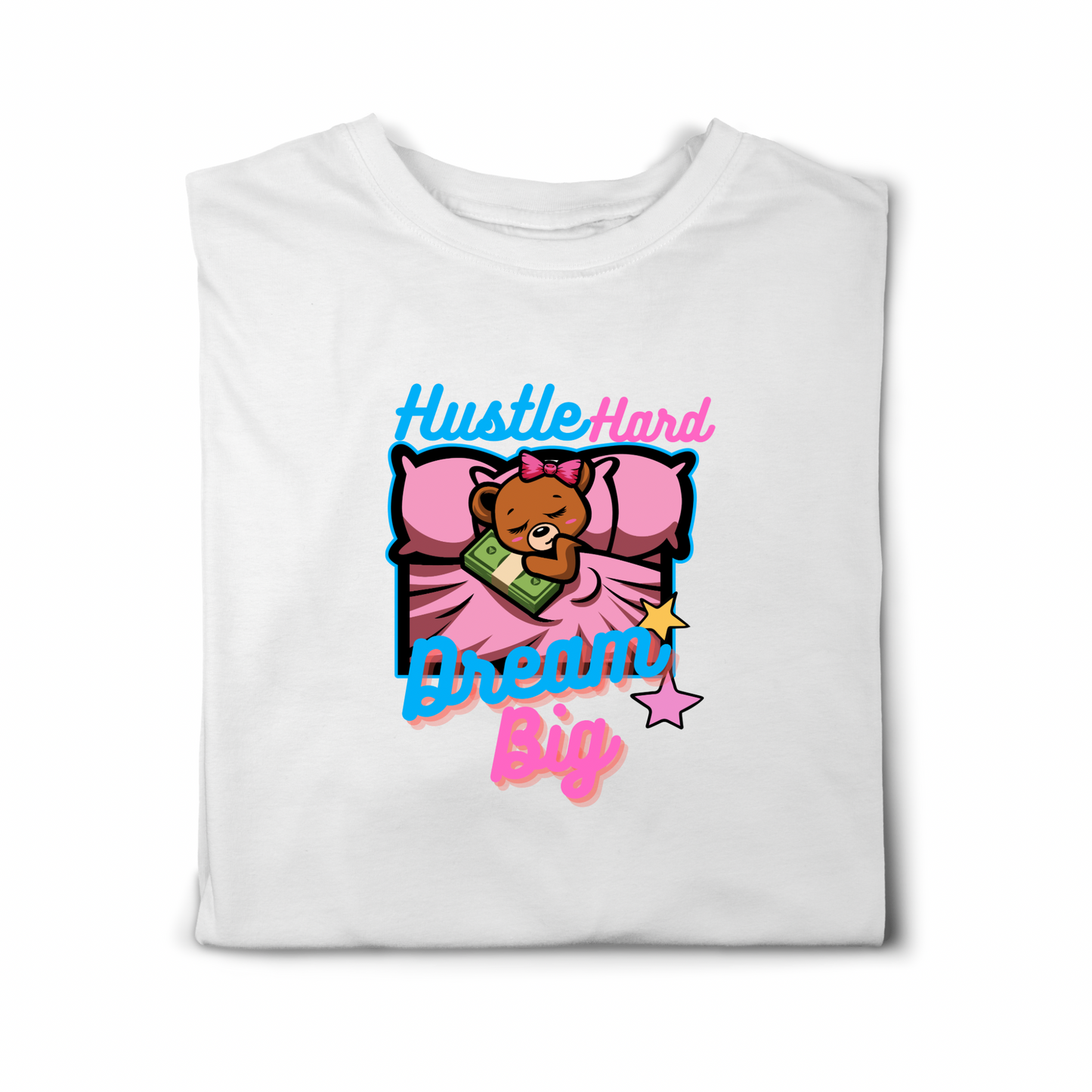 Hustle Hard Dream Big| Women's  Graphic Print  T-shirt